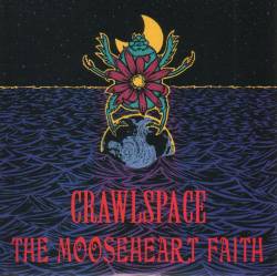 Crawlspace : Crawlspace - The Mooseheart Faith